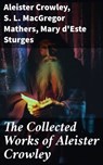 The Collected Works of Aleister Crowley - Aleister Crowley ; S. L. MacGregor Mathers ; Mary d'Este Sturges - 8596547785163
