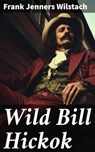 Wild Bill Hickok - Frank Jenners Wilstach ; Julian Elliott - 8596547785323