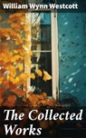 The Collected Works - William Wynn Westcott - 8596547785989