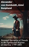 Personal Narrative of Travels to the Equinoctial Regions of America: 1799-1804 - Alexander von Humboldt ; Aimé Bonpland - 8596547786115