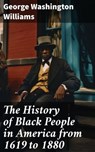 The History of Black People in America from 1619 to 1880 - George Washington Williams ; Samantha Watts - 8596547786153
