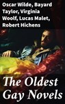 The Oldest Gay Novels - Oscar Wilde ; Bayard Taylor ; Virginia Woolf ; Lucas Malet ; Robert Hichens ; Henry Blake Fuller ; Radclyffe Hall ; Jack Saul ; Sheridan Le Fanu ; Theodore Winthrop ; Harlan Cozad McIntosh - 8596547786238