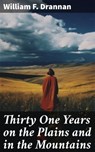 Thirty One Years on the Plains and in the Mountains - William F. Drannan ; Shelby Merrill - 8596547786375
