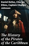 The History of the Pirates of the Caribbean - Daniel Defoe ; Charles Ellms ; Captain Charles Johnson ; Isla Merroway - 8596547786757