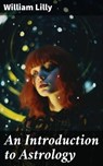 An Introduction to Astrology - William Lilly ; Kelsey Bates - 8596547787044