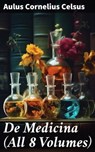 De Medicina (All 8 Volumes) - Aulus Cornelius Celsus ; Sienna Parker - 8596547788225