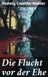 Die Flucht vor der Ehe - Hedwig Courths-Mahler - 8596547788645