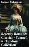 Regency Romance Classics – Samuel Richardson Collection - Samuel Richardson - 8596547789116