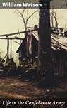 Life in the Confederate Army - William Watson - 8596547789840