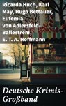 Deutsche Krimis- Großband - Ricarda Huch ; Karl May ; Hugo Bettauer ; Eufemia von Adlersfeld-Ballestrem ; E. T. A. Hoffmann ; Robert Kraft ; Friedrich Glauser ; Louis Weinert-Wilton ; Edmund Edel ; Walther Kabel ; Paul Rosenhayn ; Adolf Sommerfeld ; Balduin Groller ; Arno Alexander  - 8596547790372