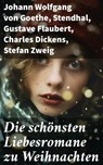 Die schönsten Liebesromane zu Weihnachten - Johann Wolfgang von Goethe ; Stendhal ; Gustave Flaubert ; Charles Dickens ; Stefan Zweig ; Eufemia von Adlersfeld-Ballestrem ; William Shakespeare ; Charlotte Brontë ; Anne Brontë ; Emily Brontë ; Victor Hugo ; Jane Austen ; Guy de Maupassant ; Walter Sc - 8596547790563