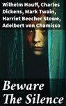 Beware The Silence - Wilhelm Hauff ; Charles Dickens ; Mark Twain ; Harriet Beecher Stowe ; Adelbert von Chamisso ; Oscar Wilde ; Robert Louis Stevenson ; Edgar Allan Poe ; William Hope Hodgson ; Joseph Sheridan Le Fanu ; John Buchan ; Louis Tracy ; Bram Stoker ; Anatole Fran - 8596547791799