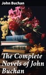 The Complete Novels of John Buchan - John Buchan ; Helena Davenport - 8596547793267