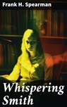 Whispering Smith - Frank H. Spearman - 8596547793809