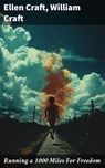 Running a 1000 Miles For Freedom - Ellen Craft ; William Craft ; Gideon Ashbourne - 8596547793984