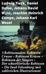5 Robinsonaden: Robinson Crusoe + Robinson Krusoe + Robinson der Jüngere + Der schweizerische Robinson + Die Insel Felsenburg (mit zahlreichen Illustrationen) - Ludwig Tieck ; Daniel Defoe ; Johann David Wyss ; Joachim Heinrich Campe ; Johann Karl Wezel ; Johann Gottfried Schnabel - 8596547794271