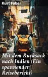 Mit dem Rucksack nach Indien (Ein spannender Reisebericht) - Kurt Faber - 8596547795117