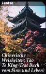 Chinesische Weisheiten: Tao Te King (Das Buch vom Sinn und Leben) - Laotse - 8596547796572