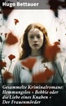 Gesammelte Kriminalromane: Hemmungslos + Bobbie oder die Liebe eines Knaben + Der Frauenmörder - Hugo Bettauer - 8596547796893