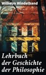 Lehrbuch der Geschichte der Philosophie - Wilhelm Windelband ; Lachlan Bell - 8596547797609