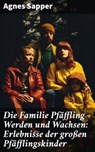Die Familie Pfäffling + Werden und Wachsen: Erlebnisse der großen Pfäfflingskinder - Agnes Sapper - 8596547798729
