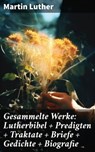 Gesammelte Werke: Lutherbibel + Predigten + Traktate + Briefe + Gedichte + Biografie - Martin Luther ; Taylor Winslet - 8596547799382