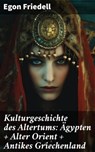 Kulturgeschichte des Altertums: Ägypten + Alter Orient + Antikes Griechenland - Egon Friedell - 8596547799702