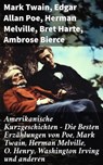 Amerikanische Kurzgeschichten - Die Besten Erzählungen von Poe, Mark Twain, Herman Melville, O. Henry, Washington Irving und anderen - Mark Twain ; Edgar Allan Poe ; Herman Melville ; Bret Harte ; Ambrose Bierce ; Washington Irving ; Nathaniel Hawthorne ; O. Henry - 8596547800194