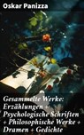 Gesammelte Werke: Erzählungen + Psychologische Schriften + Philosophische Werke + Dramen + Gedichte - Oskar Panizza - 8596547802303