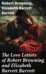 The Love Letters of Robert Browning and Elizabeth Barrett Barrett - Robert Browning ; Elizabeth Barrett Barrett ; Aurelia Ravenshaw - 8596547802563