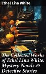 The Collected Works of Ethel Lina White: Mystery Novels & Detective Stories - Ethel Lina White - 8596547803492