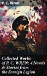 Collected Works of P. C. WREN: 4 Novels & Stories from the Foreign Legion - P. C. Wren - 8596547804680