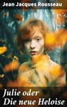 Julie oder Die neue Heloise - Jean Jacques Rousseau ; Nolan Shepherd - 8596547804918
