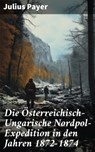 Die Österreichisch-Ungarische Nordpol-Expedition in den Jahren 1872-1874 - Julius Payer - 8596547805670