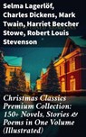 Christmas Classics Premium Collection: 150+ Novels, Stories & Poems in One Volume (Illustrated) - Selma Lagerlöf ; Charles Dickens ; Mark Twain ; Harriet Beecher Stowe ; Robert Louis Stevenson ; Henry Wadsworth Longfellow ; George MacDonald ; William Wordsworth ; Louisa May Alcott ; Walter Scott ; Anthony Trollope ; Rudyard Kipling ; Beatrix Potter ;  - 8596547805847