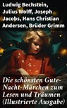 Die schönsten Gute-Nacht-Märchen zum Lesen und Träumen (Illustrierte Ausgabe) - Ludwig Bechstein ; Julius Wolff ; Joseph Jacobs ; Hans Christian Andersen ; Brüder Grimm ; Elsbeth Montzheimer - 8596547806653