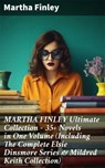 MARTHA FINLEY Ultimate Collection – 35+ Novels in One Volume (Including The Complete Elsie Dinsmore Series & Mildred Keith Collection) - Martha Finley - 8596547809784
