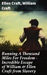 Running A Thousand Miles For Freedom – Incredible Escape of William & Ellen Craft from Slavery - Ellen Craft ; William Craft ; Griffin Ellmouth - 8596547811541