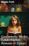 Gesammelte Werke: Kinderbücher, Romane & Essays - Magda Trott - 8596547812081