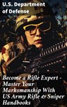 Become a Rifle Expert - Master Your Marksmanship With US Army Rifle & Sniper Handbooks - U.S. Department of Defense - 8596547812203