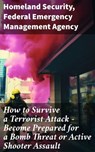 How to Survive a Terrorist Attack – Become Prepared for a Bomb Threat or Active Shooter Assault - Homeland Security ; Federal Emergency Management Agency - 8596547812524
