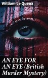 AN EYE FOR AN EYE (British Murder Mystery) - William Le Queux - 8596547812784