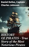 HISTORY OF PIRATES – True Story of the Most Notorious Pirates - Daniel Defoe ; Captain Charles Johnson ; Everett Lockmere - 8596547812807