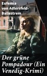 Der grüne Pompadour (Ein Venedig-Krimi) - Eufemia von Adlersfeld-Ballestrem - 8596547813729