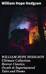 WILLIAM HOPE HODGSON Ultimate Collection: Horror Classics, Occult & Supernatural Tales and Poems - William Hope Hodgson ; Logan Lambert - 8596547813873
