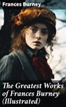 The Greatest Works of Frances Burney (Illustrated) - Frances Burney ; Kelsey Bates - 8596547814191