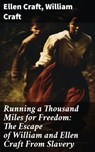 Running a Thousand Miles for Freedom: The Escape of William and Ellen Craft From Slavery - Ellen Craft ; William Craft ; Emery Thornell - 8596547814917