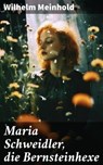 Maria Schweidler, die Bernsteinhexe - Wilhelm Meinhold ; Malachi Dean - 8596547815020