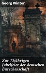 Zur 75jährigen Jubelfeier der deutschen Burschenschaft - Georg Winter - 8596547839415