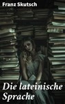 Die lateinische Sprache - Franz Skutsch ; Bellamy Ross - 8596547840794